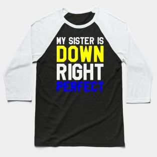 My Sister is Down Right Perfect - Down Syndrome Awareness Baseball T-Shirt